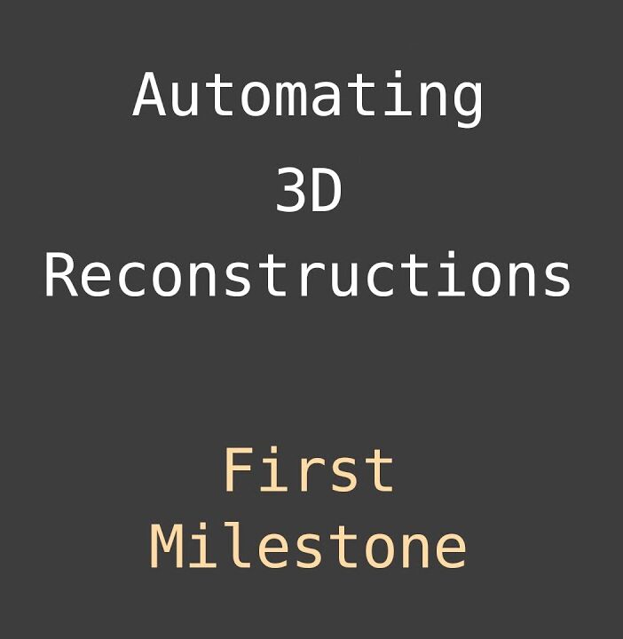Automating 3D Reconstructions: First Milestone [Video]